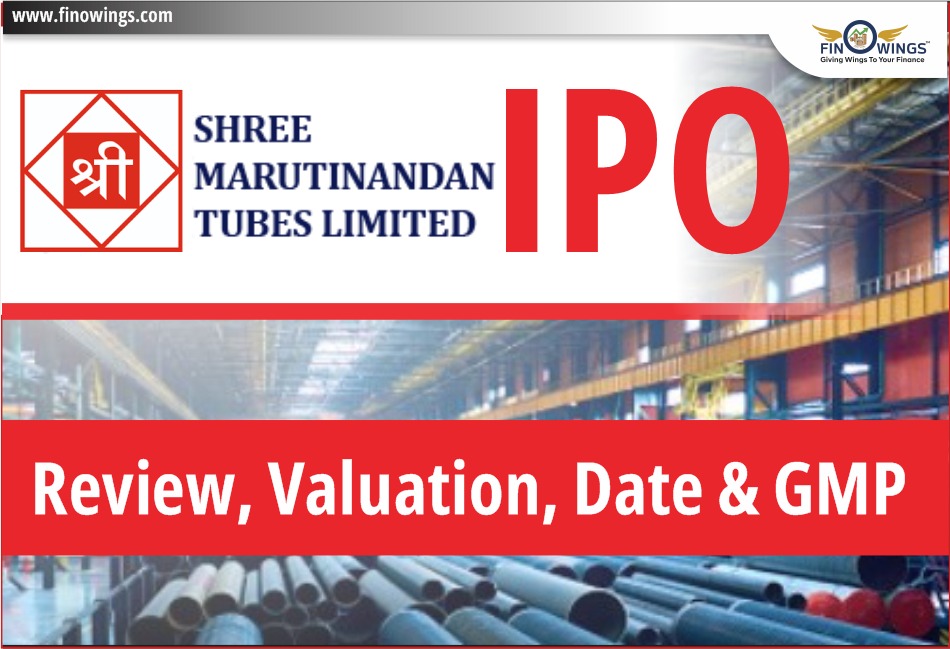 Shree Marutinandan Tubes Limited IPO -Review, Valuation, Date & GMP